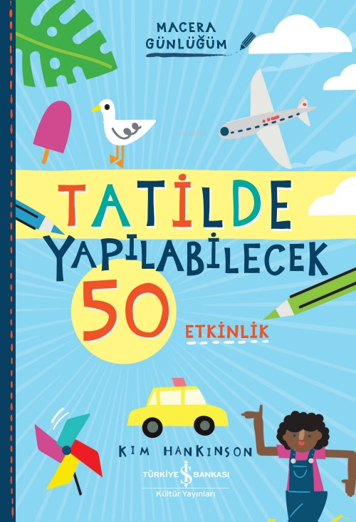 Tatilde Yapılabilecek 50 Etkinlik – Macera Günlüğüm - Kim Hankinson | 