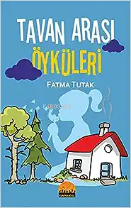 Tavan Arası Öyküleri - Fatma Tutak- | Yeni ve İkinci El Ucuz Kitabın A