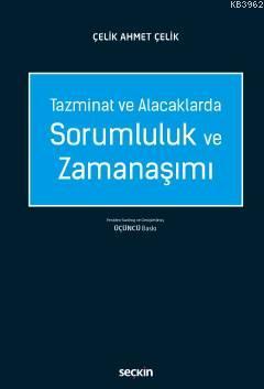 Tazminat ve Alacaklarda Sorumluluk ve Zamanaşımı - Çelik Ahmet Çelik |