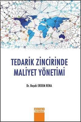 Tedarik Zincirinde Maliyet Yönetimi - Başak Erdem Rena | Yeni ve İkinc