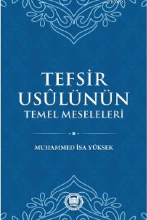 Tefsir Usülünün Temel Meseleleri - Muhammed İsa Yüksek | Yeni ve İkinc