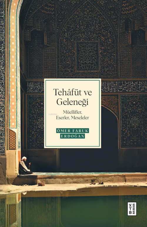 Tehâfüt ve Geleneği;Müellifler, Eserler, Meseleler - Ömer Faruk Erdoğa