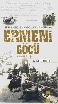 Tehcir Öncesi Anadolu'dan Amerika'ya Ermeni Göçü (1834-1915) - Ahmet A