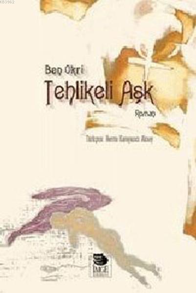 Tehlikeli Aşk - Ben Okri | Yeni ve İkinci El Ucuz Kitabın Adresi