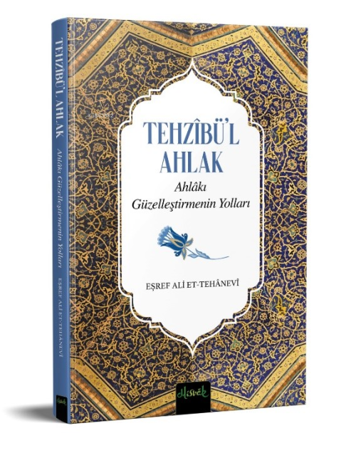 Tehzibü'l Ahlak ;Ahlakı Güzelleştirmenin Yolları - Eşref Ali Et-Tehane