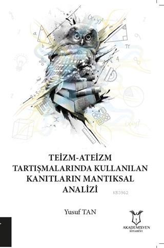 Teizm-Ateizm Tartışmalarında Kullanılan Kanıtların Mantıksal Analizi -