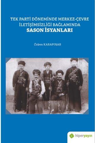 Tek Parti Döneminde Merkez - Çevre İletişimsizliği Bağlamında Sason İs