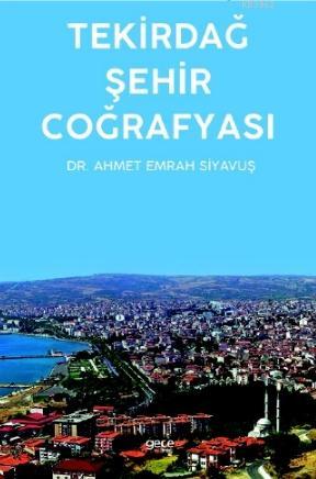 Tekirdağ Şehir Coğrafyası - Ahmet Emrah Siyavuş | Yeni ve İkinci El Uc