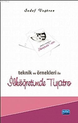 Teknik ve Örnekleri ile İlköğretimde Tiyatro - Sedef Uzgören | Yeni ve