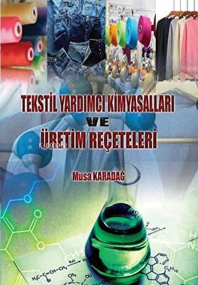 Tekstil Yardımcı Kimyasalları ve Üretim Reçeteleri - Musa Karadağ | Ye