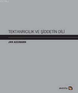 Tektanrıcılık ve Şiddetin Dili - Jan Assmann | Yeni ve İkinci El Ucuz 