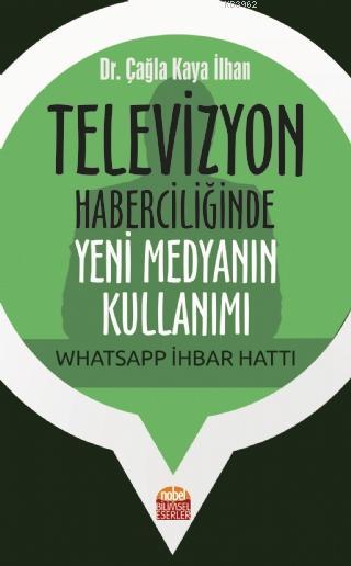 Televizyon Haberciliğinde Yeni Medyanın Kullanımı: Whatsapp İhbar Hatt