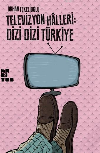 Televizyon Halleri: Dizi Dizi Türkiye - Orhan Tekelioğlu | Yeni ve İki