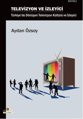 Televizyon ve İzleyici - Aydan Özsoy | Yeni ve İkinci El Ucuz Kitabın 