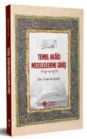 Temel Akaid Meselelerine Giriş - Ebu Yasir El Arabi | Yeni ve İkinci E