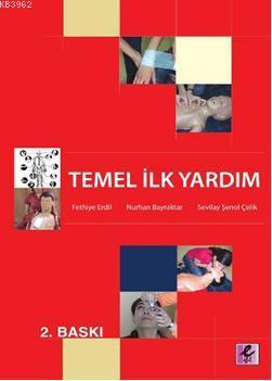 Temel İlk Yardım - Fethiye Erdil Nurhan Bayraktar Sevilay Şenol Çelik 