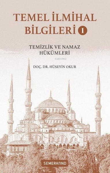 Temel İlmihal Bilgileri Cilt 1 - Temizlik ve Namaz Hükümleri - Hüseyin