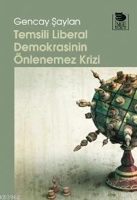 Temsili Liberal Demokrasinin Önlenemez Krizi - Gencay Şaylan | Yeni ve