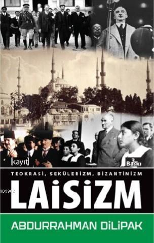 Teokrasi Sekülerizm Bizantinizm Laisizm - Abdurrahman Dilipak | Yeni v