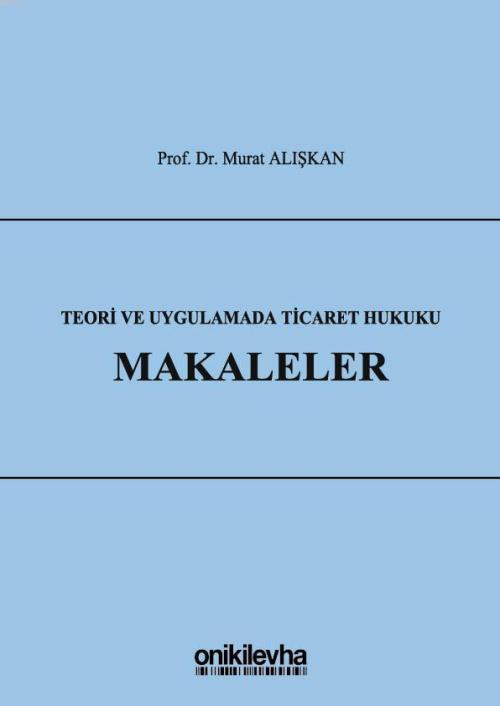 Teori ve Uygulamada Ticaret Hukuku - Makaleler - Murat Alışkan | Yeni 