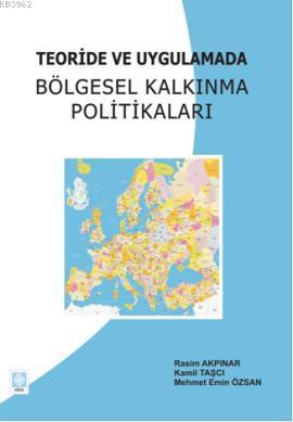 Teoride ve Uygulamada Bölgesel Kalkınma Politikaları - Rasim Akpınar M