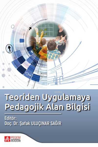 Teoriden Uygulamaya Pedagojik Alan Bilgisi - Şafak Uluçınar Sağır | Ye