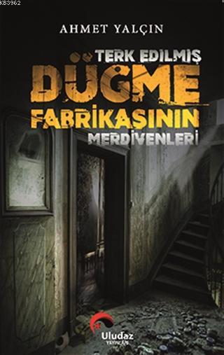 Terk Edilmiş Düğme Fabrikasının Merdivenleri - Ahmet Yalçın | Yeni ve 