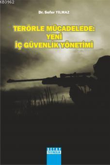 Terör Mücadele: Yeni İç Güvenlik Yönetimi - Sefer Yılmaz | Yeni ve İki