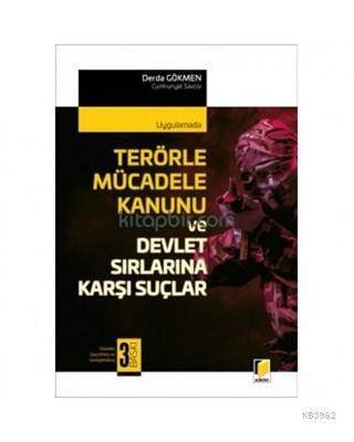 Terörle Mücadele Kanunu ve Devlet Sırlarına Karşı Suçlar Uygulamada - 