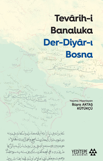 Tevârih-İ Banaluka Der-Diyâr-I Bosna - Büşra Aktaş Kütükçü | Yeni ve İ