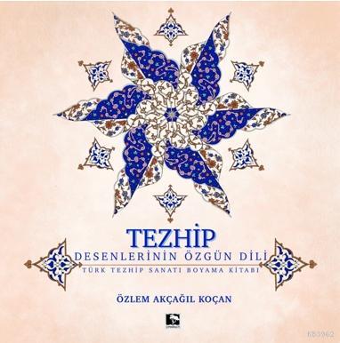 Tezhip - Desenlerin Özgün Dili - Özlem Akçağıl Koçan | Yeni ve İkinci 