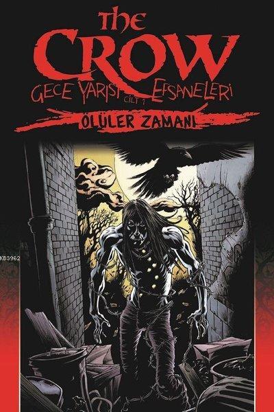 The Crow : Gece Yarısı Efsaneleri Cilt 1 Ölüler Zamanı - John Wagner |