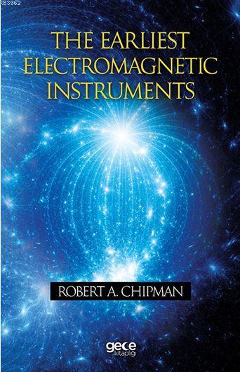 The Earliest Electromagnetic Instruments - Robert A. Chipman | Yeni ve