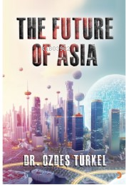 The Future Of Asia - Özdeş Türkel | Yeni ve İkinci El Ucuz Kitabın Adr