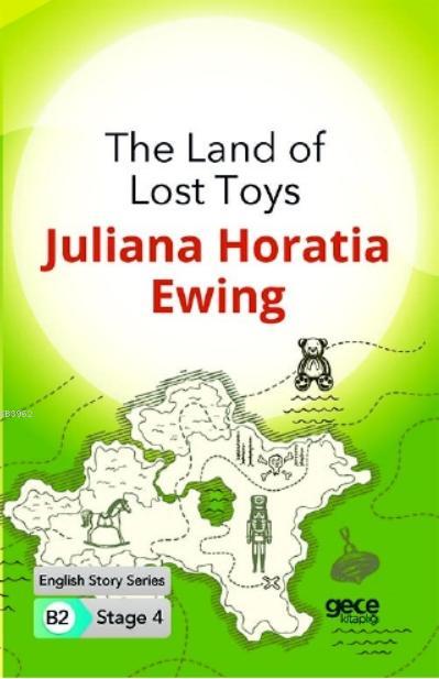 The Land of Lost Toys İngilizce Hikayeler B2 Stage 4 - Juliana Horatia