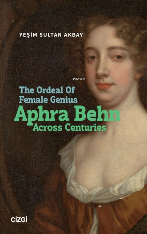 The Ordeal Of Female Genius: Aphra Behn Across Centuries - Yeşim Sulta