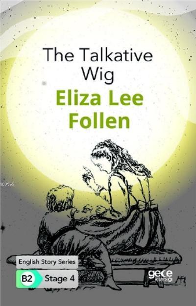 The Talkative Wig/ İngilizce Hikayeler B2 Stage 4 - Eliza Lee Follen |