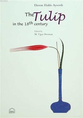 The Tulip In The 18th Century - Ekrem Hakkı Ayverdi | Yeni ve İkinci E