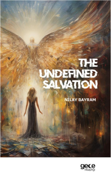 The Undefined Salvation;(Tanımlanmamış Kurtuluş) - Ayşen Küçükyıldız |