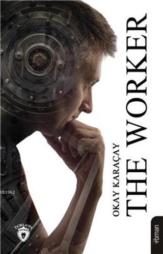 The Worker - Okay Karaçay | Yeni ve İkinci El Ucuz Kitabın Adresi