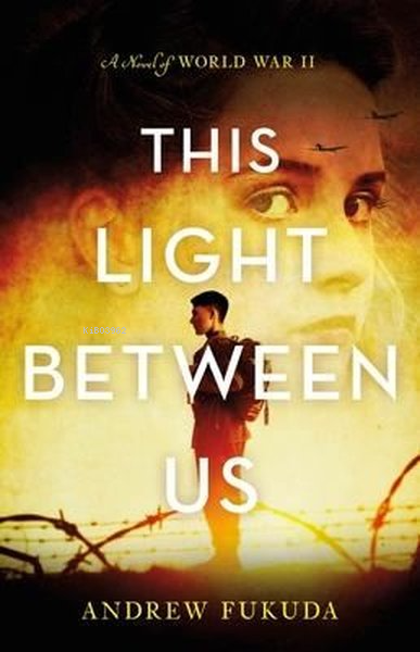 This Light Between Us: A Novel of World War II - Andrew Fukuda | Yeni 