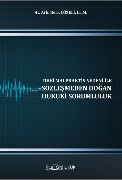 Tıbbi Malpraktis Nedeni İle Sözleşmeden Doğan Hukuki Sorumluluk - Berk