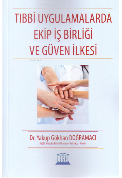 Tıbbi Uygulamalarda Ekip İş Birliği ve Güven İlkesi - Yakup Gökhan Doğ