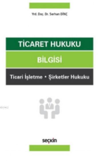 Ticaret Hukuku Bilgisi - Serhan Dinç | Yeni ve İkinci El Ucuz Kitabın 