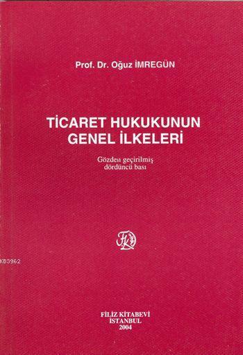 Ticaret Hukukunun Genel İlkeleri Oğuz İmregün