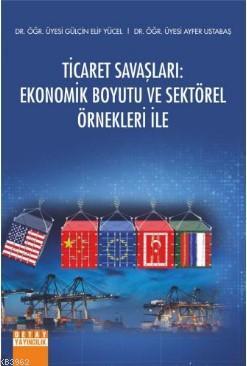 Ticaret Savaşları Ekonomik Boyutu ve Sektörel Örnekleri İle - Gülçin E