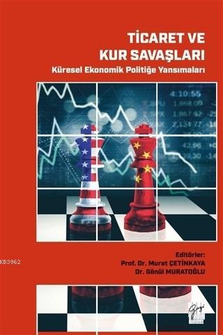 Ticaret ve Kur Savaşları - Küresel Ekonomik Politiğe Yansımaları - Gön