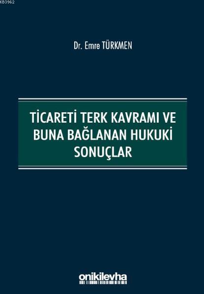 Ticareti Terk Kavramı ve Buna Bağlanan Hukuki Sonuçlar - Emre Türkmen 