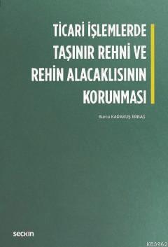 Ticari İşlemlerde Taşınır Rehni ve Rehin Alacaklısının Korunması - Bur