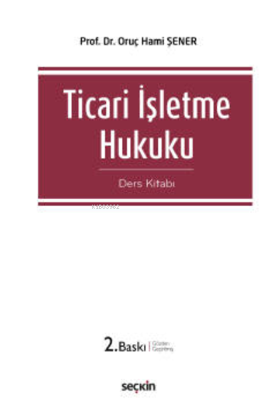 Ticari İşletme Hukuku (Ders Kitabı) - Oruç Hami Şener | Yeni ve İkinci